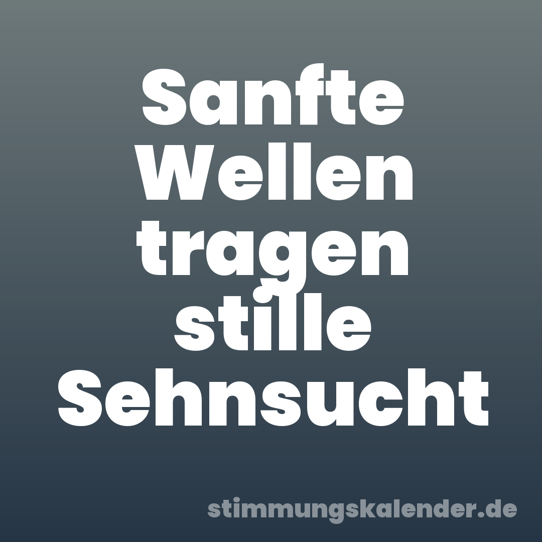 Sanfte Wellen tragen stille Sehnsucht