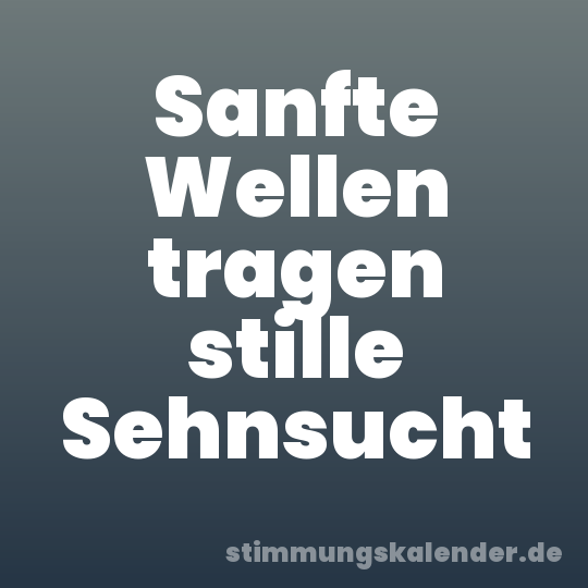 Sanfte Wellen tragen stille Sehnsucht