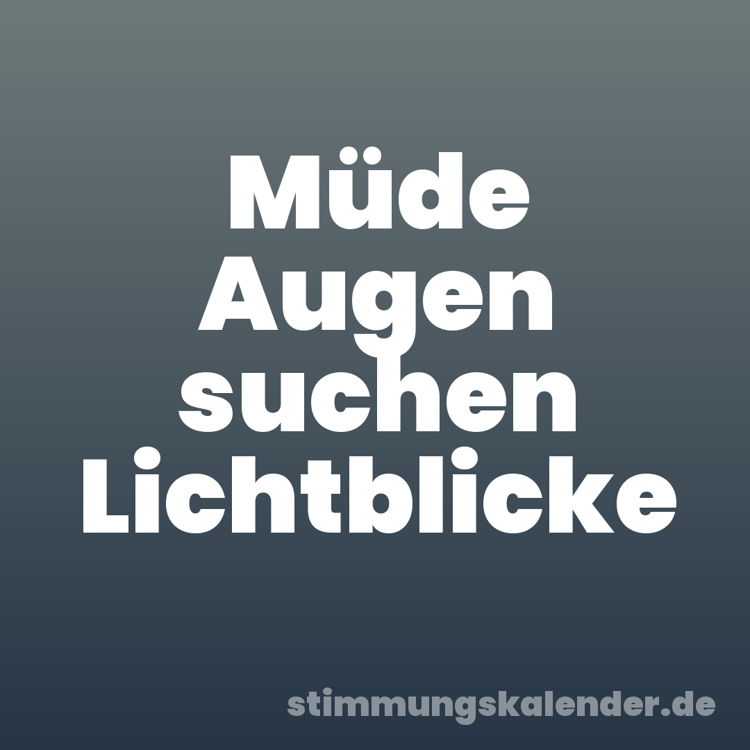 Müde Augen suchen Lichtblicke
