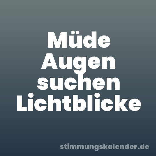 Müde Augen suchen Lichtblicke