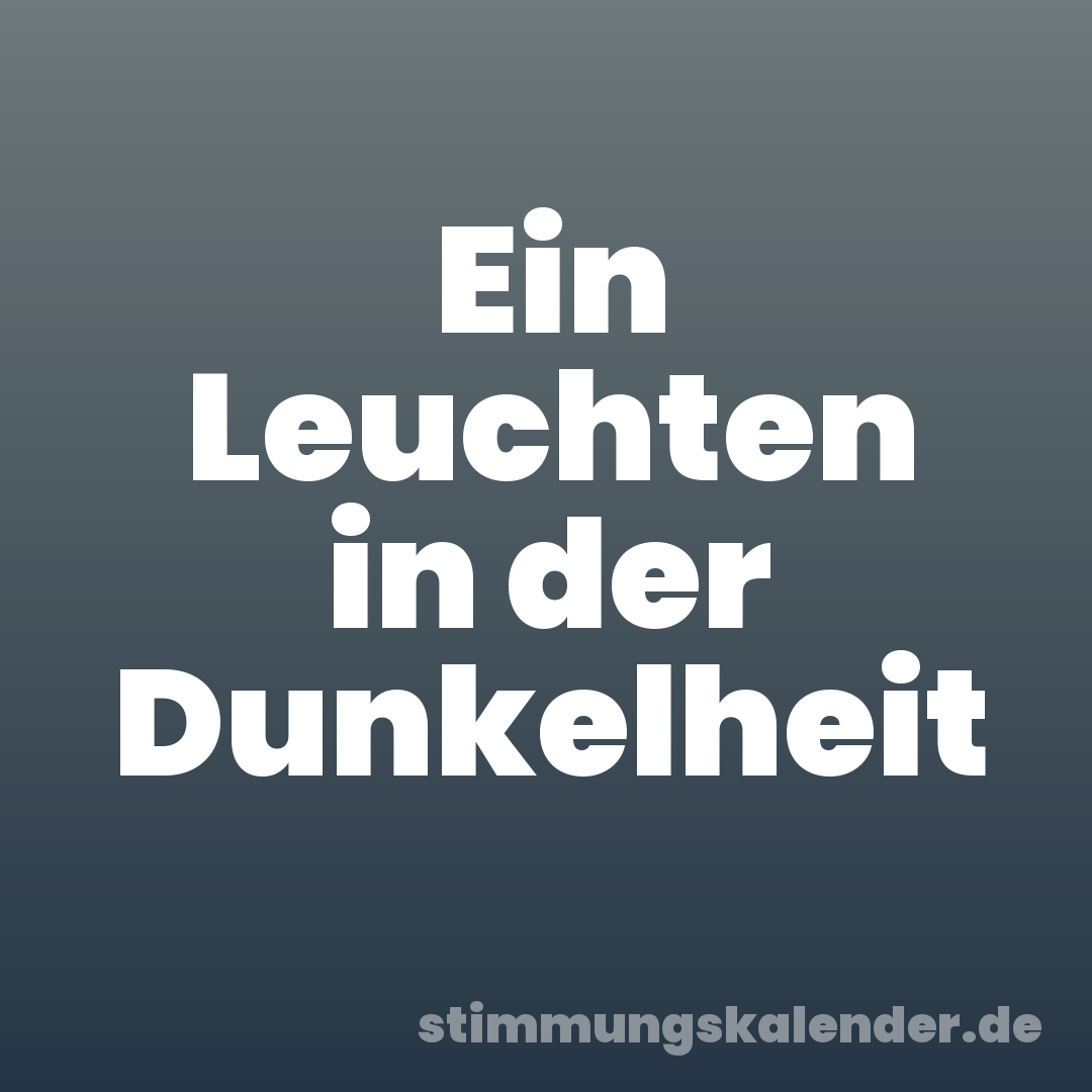 Ein Leuchten in der Dunkelheit