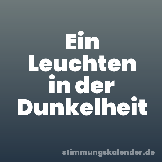 Ein Leuchten in der Dunkelheit