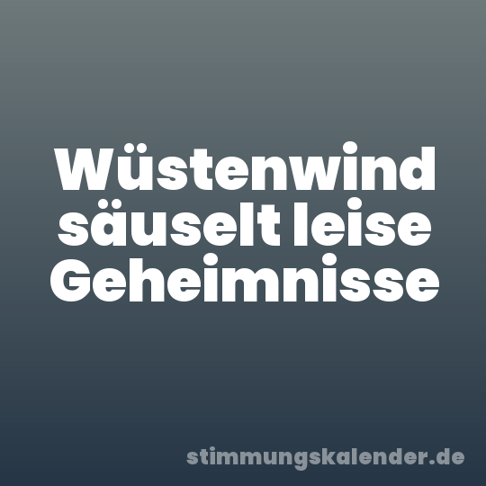 Wüstenwind säuselt leise Geheimnisse