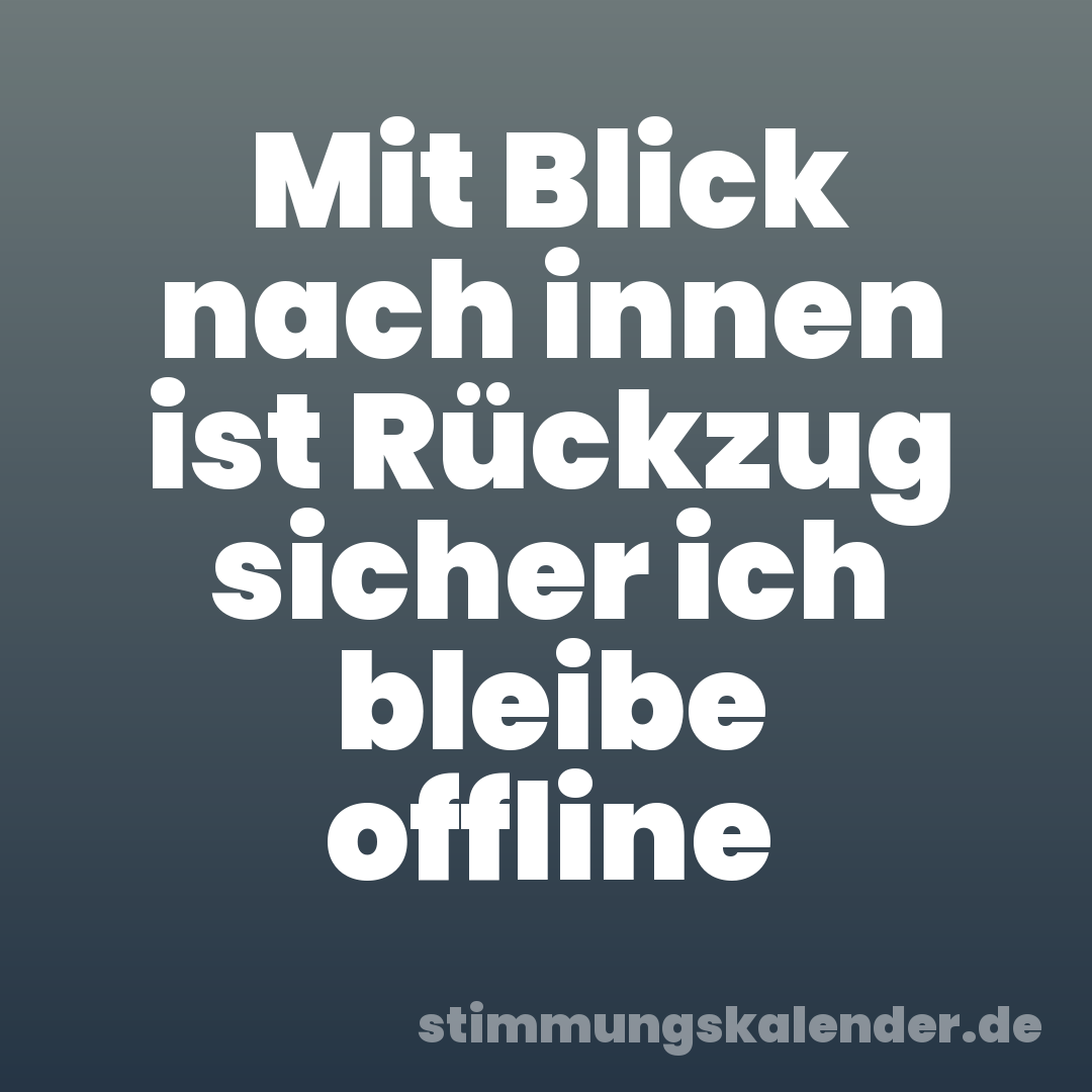 Mit Blick nach innen ist Rückzug sicher ich bleibe offline