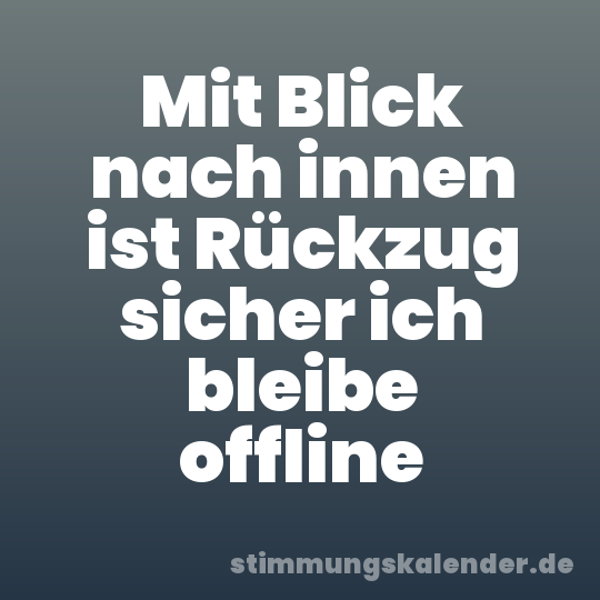 Mit Blick nach innen ist Rückzug sicher ich bleibe offline