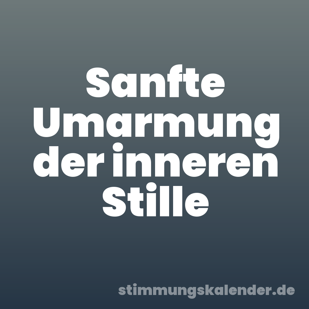 Sanfte Umarmung der inneren Stille