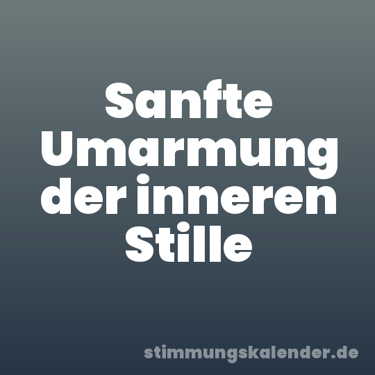 Sanfte Umarmung der inneren Stille