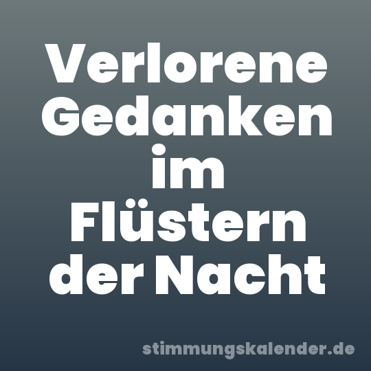 Verlorene Gedanken im Flüstern der Nacht