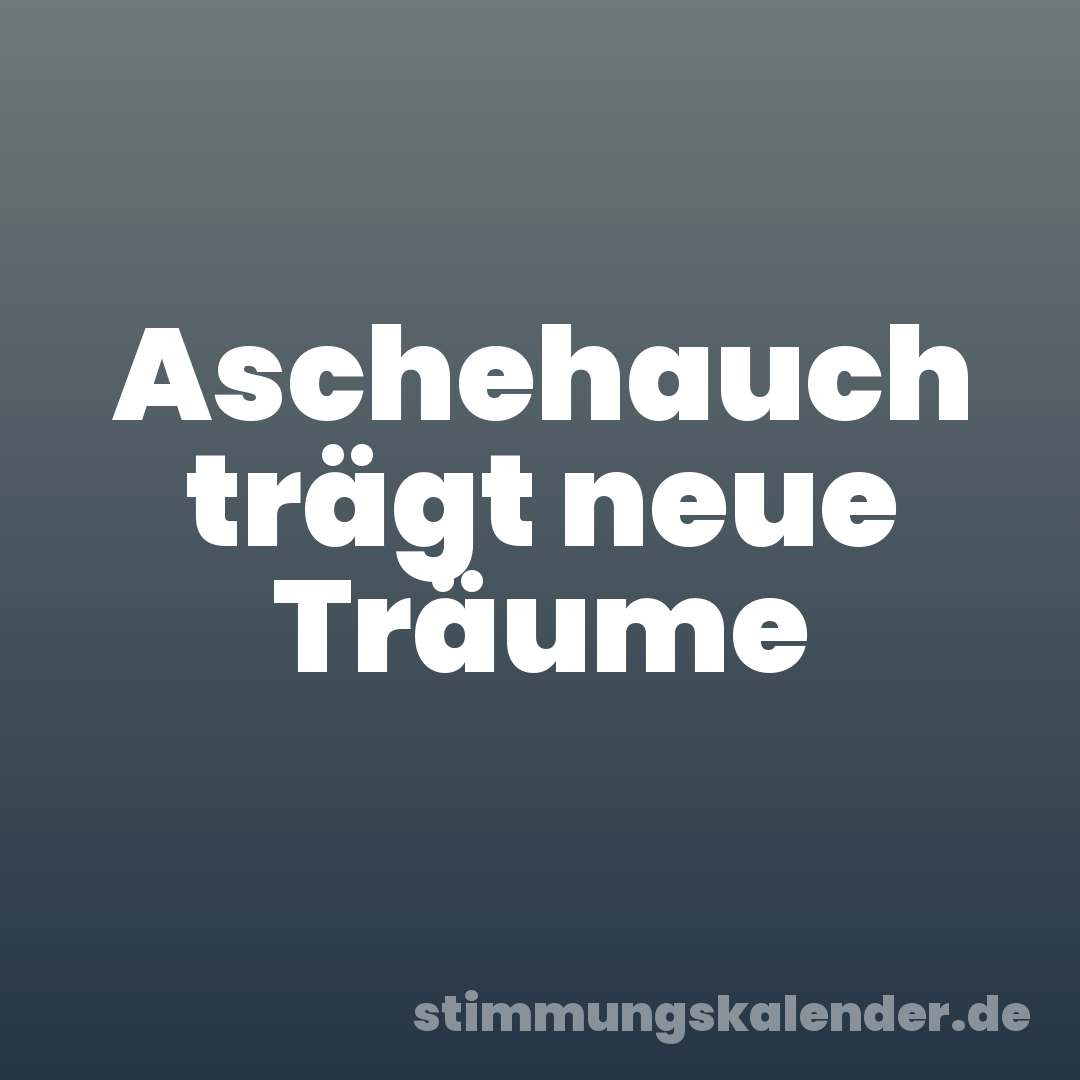 Aschehauch trägt neue Träume