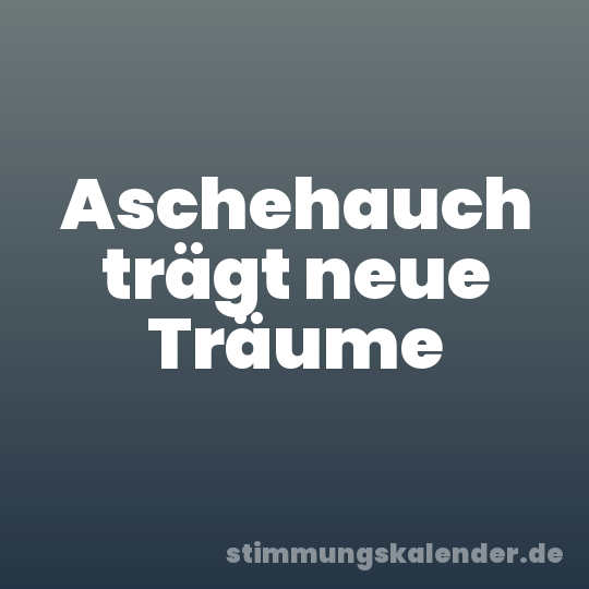 Aschehauch trägt neue Träume