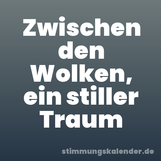 Zwischen den Wolken, ein stiller Traum