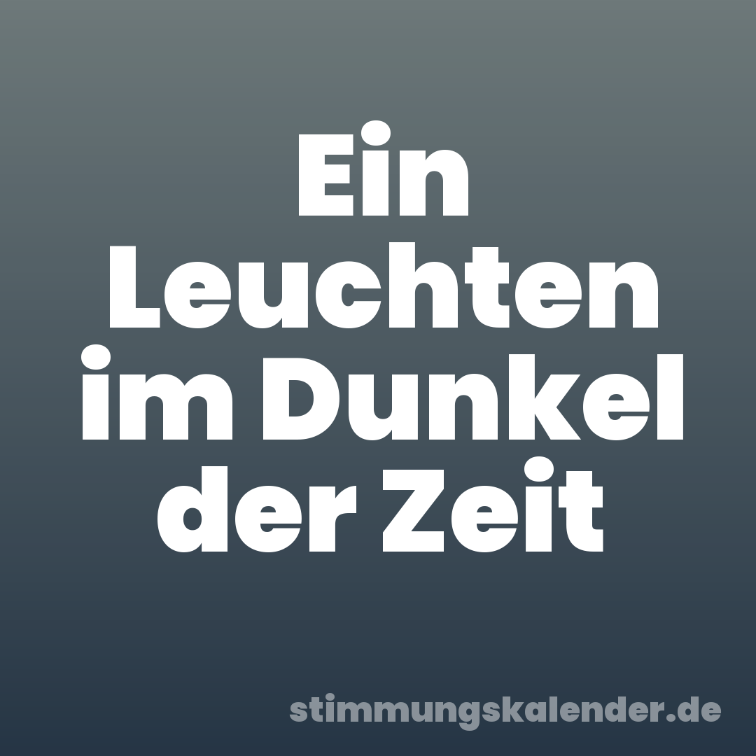 Ein Leuchten im Dunkel der Zeit