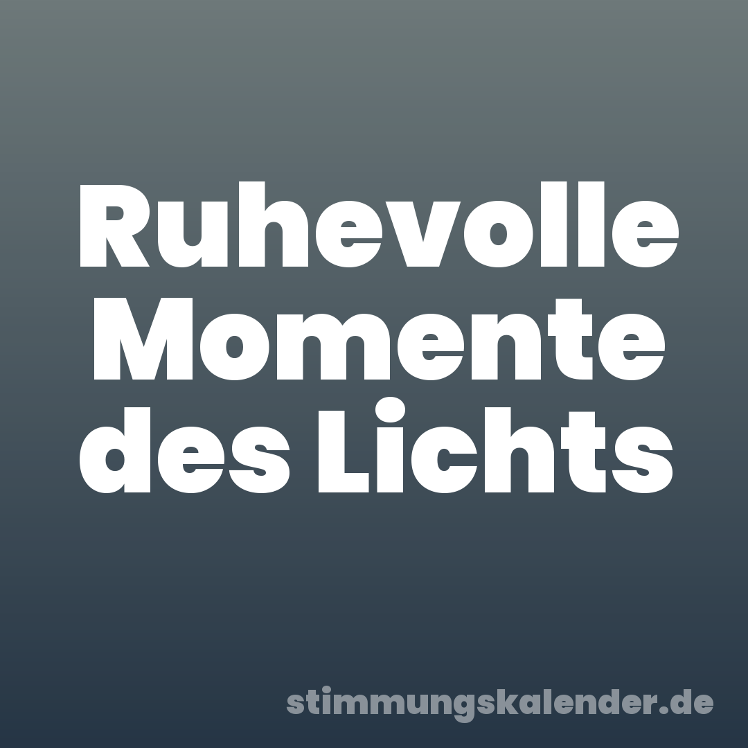Ruhevolle Momente des Lichts