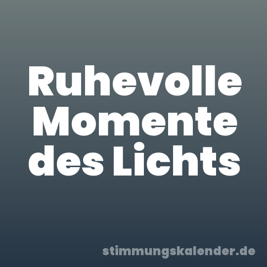 Ruhevolle Momente des Lichts