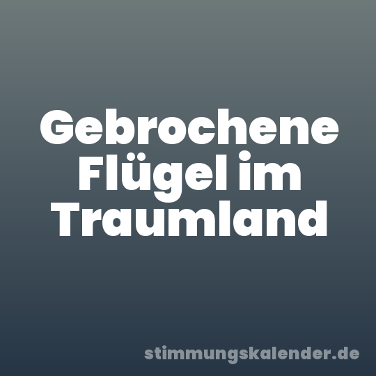 Gebrochene Flügel im Traumland