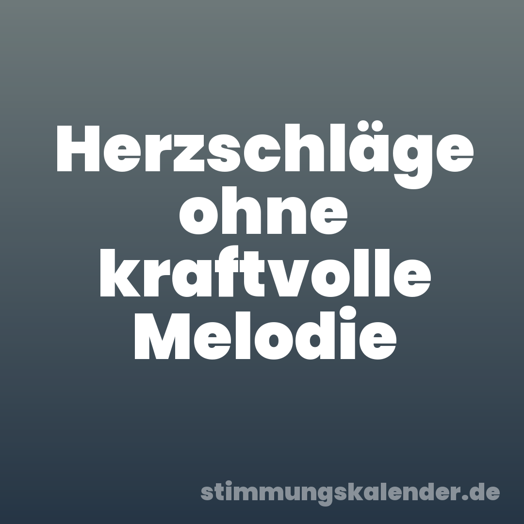 Herzschläge ohne kraftvolle Melodie