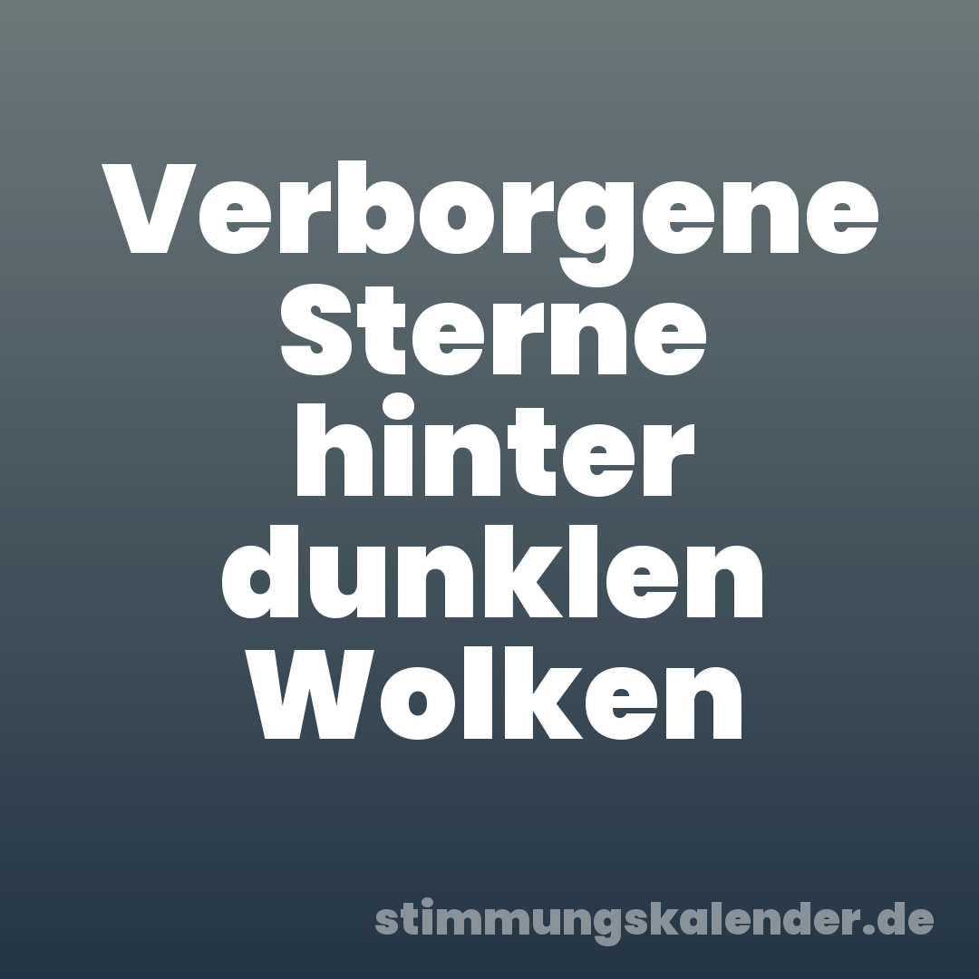 Verborgene Sterne hinter dunklen Wolken