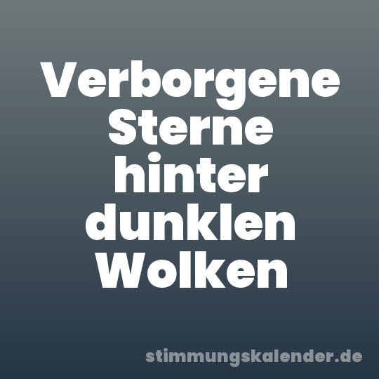 Verborgene Sterne hinter dunklen Wolken