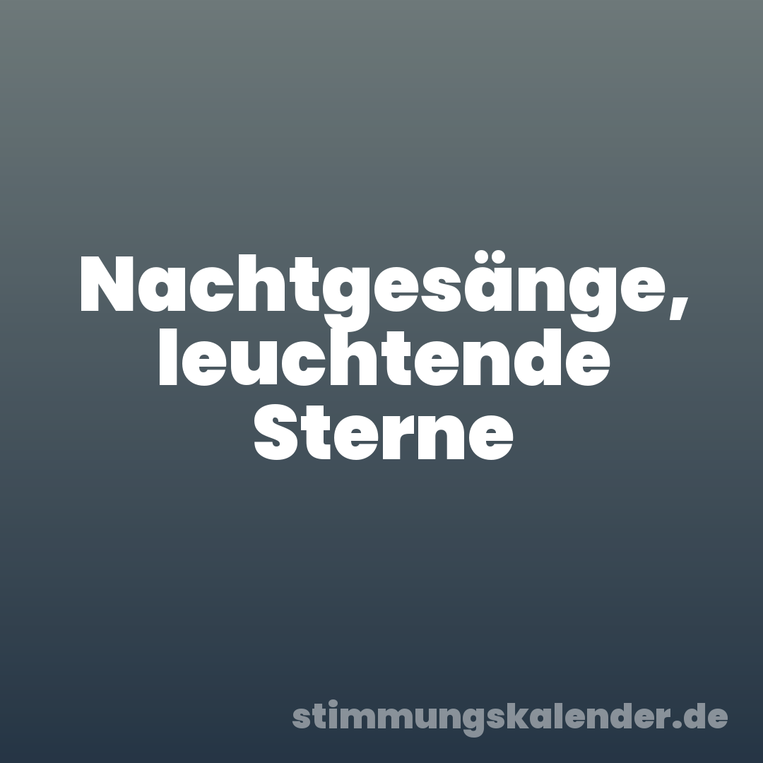 Nachtgesänge, leuchtende Sterne