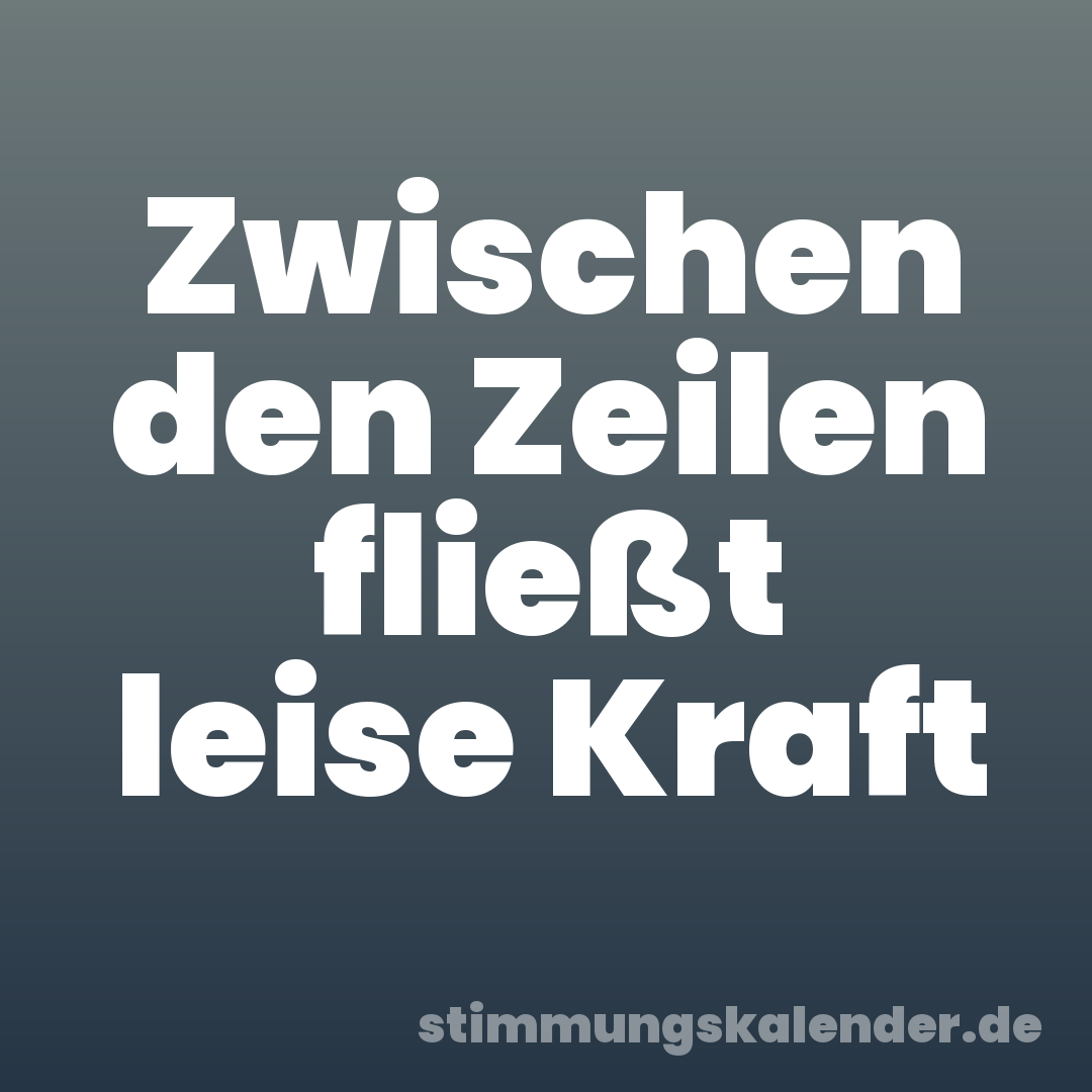 Zwischen den Zeilen fließt leise Kraft