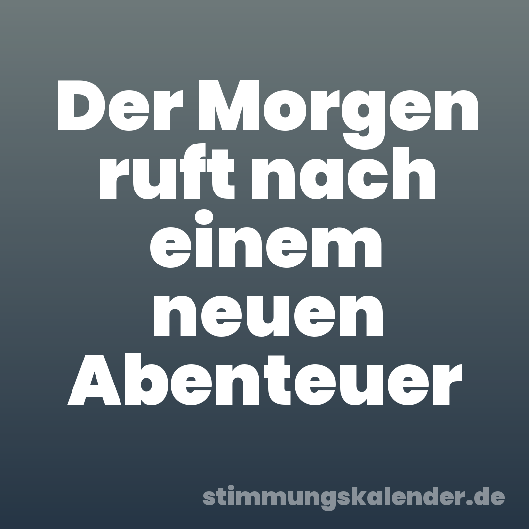 Der Morgen ruft nach einem neuen Abenteuer