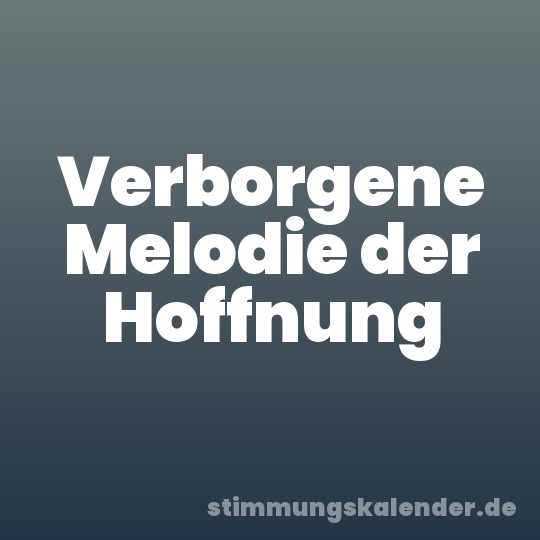 Verborgene Melodie der Hoffnung