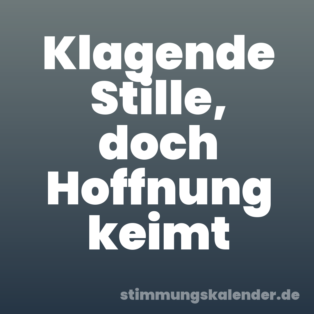 Klagende Stille, doch Hoffnung keimt