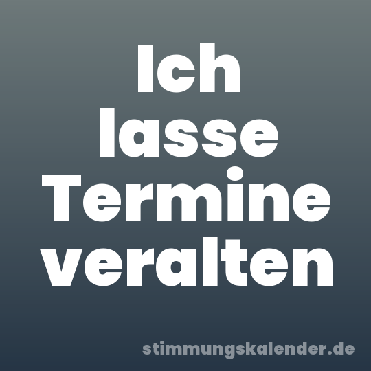 Ich lasse Termine veralten