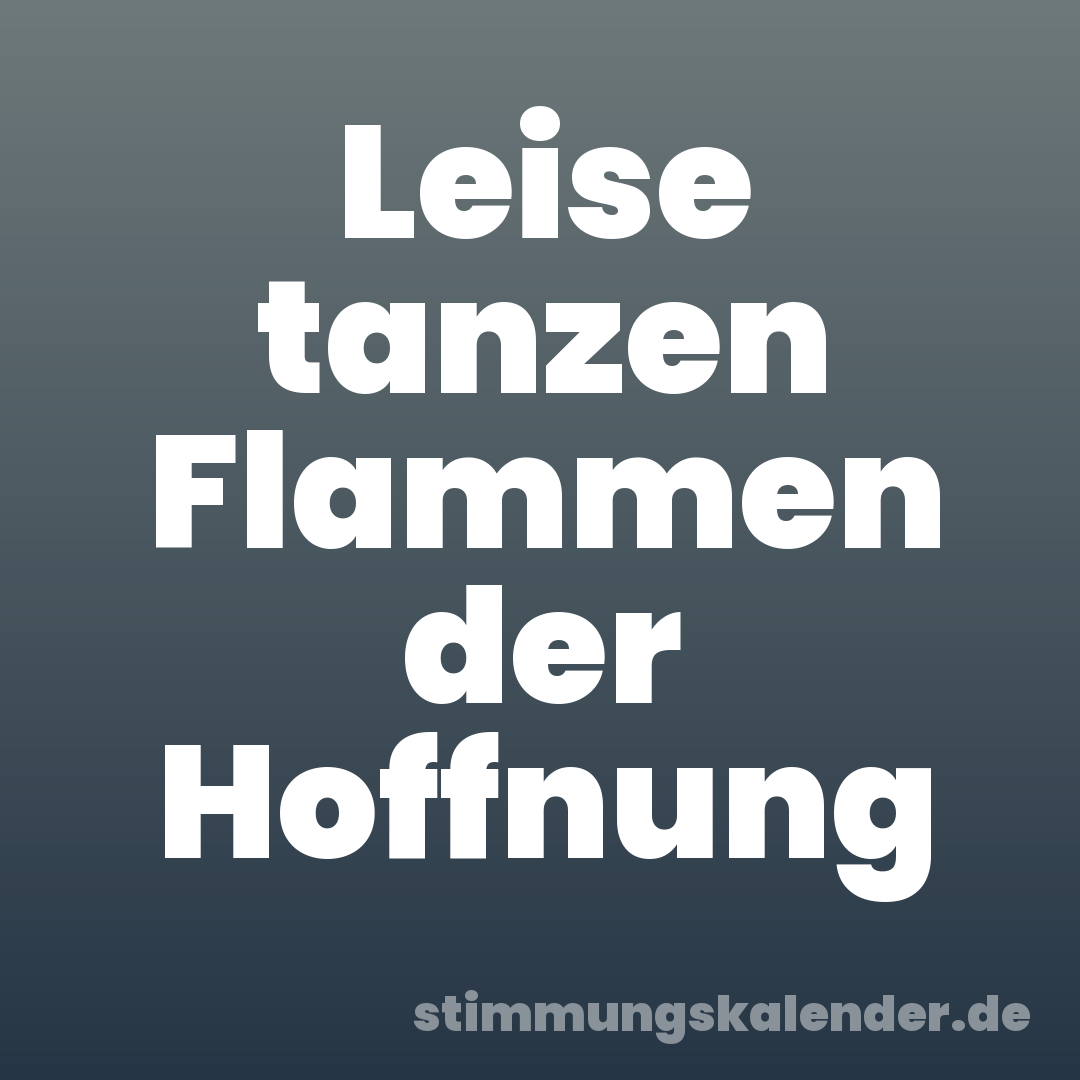 Leise tanzen Flammen der Hoffnung