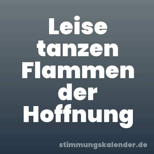 Leise tanzen Flammen der Hoffnung
