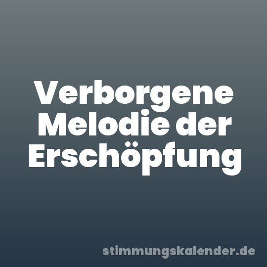 Verborgene Melodie der Erschöpfung