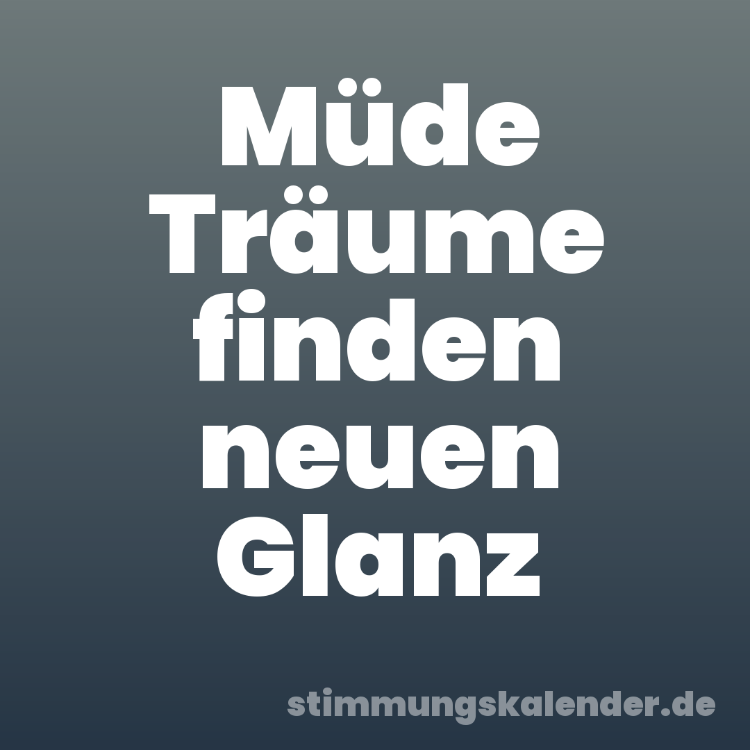 Müde Träume finden neuen Glanz
