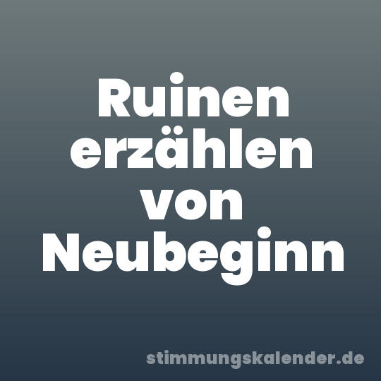 Ruinen erzählen von Neubeginn