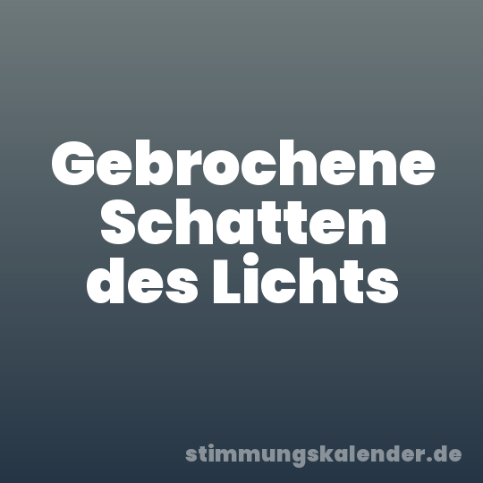 Gebrochene Schatten des Lichts