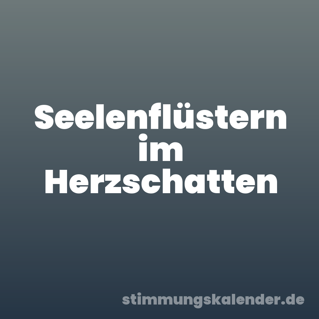 Seelenflüstern im Herzschatten