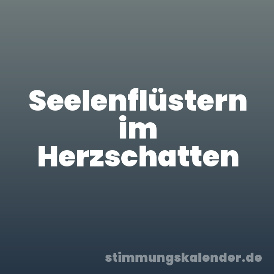 Seelenflüstern im Herzschatten