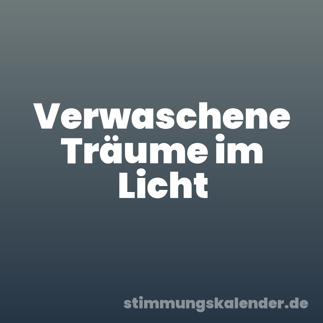 Verwaschene Träume im Licht