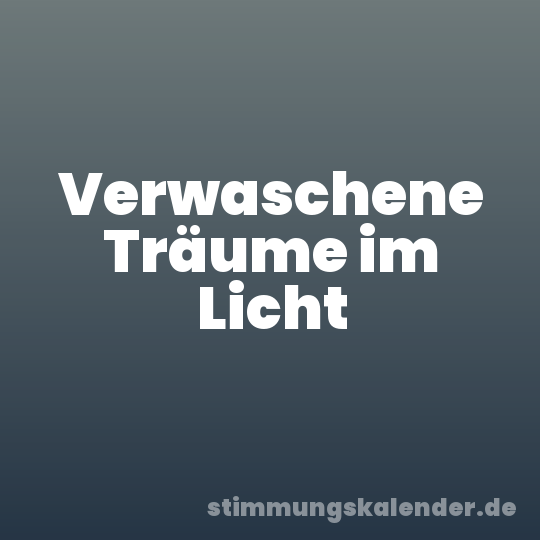 Verwaschene Träume im Licht