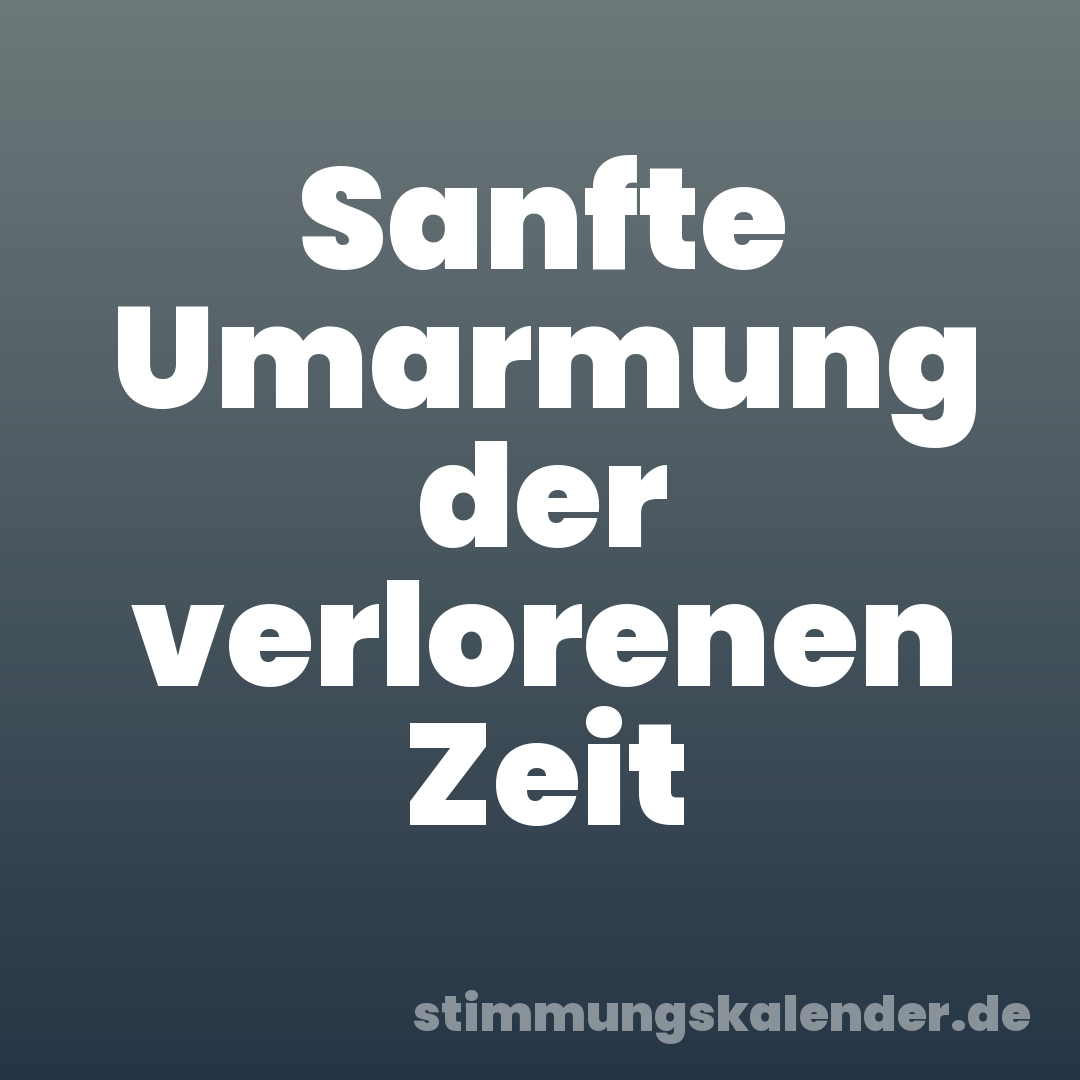 Sanfte Umarmung der verlorenen Zeit