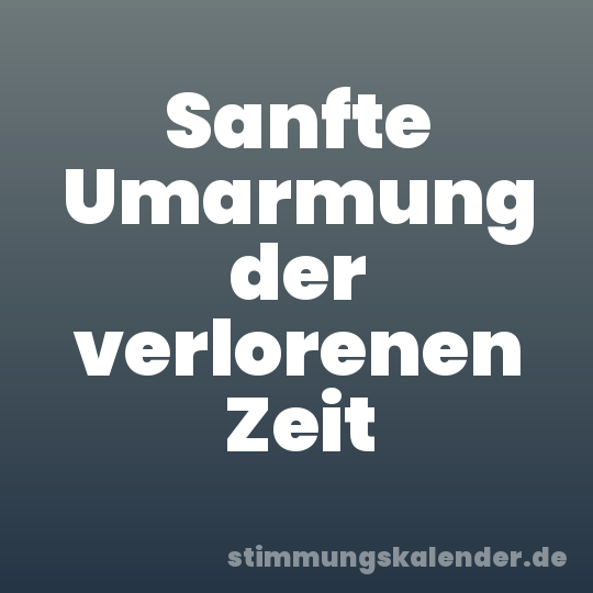Sanfte Umarmung der verlorenen Zeit