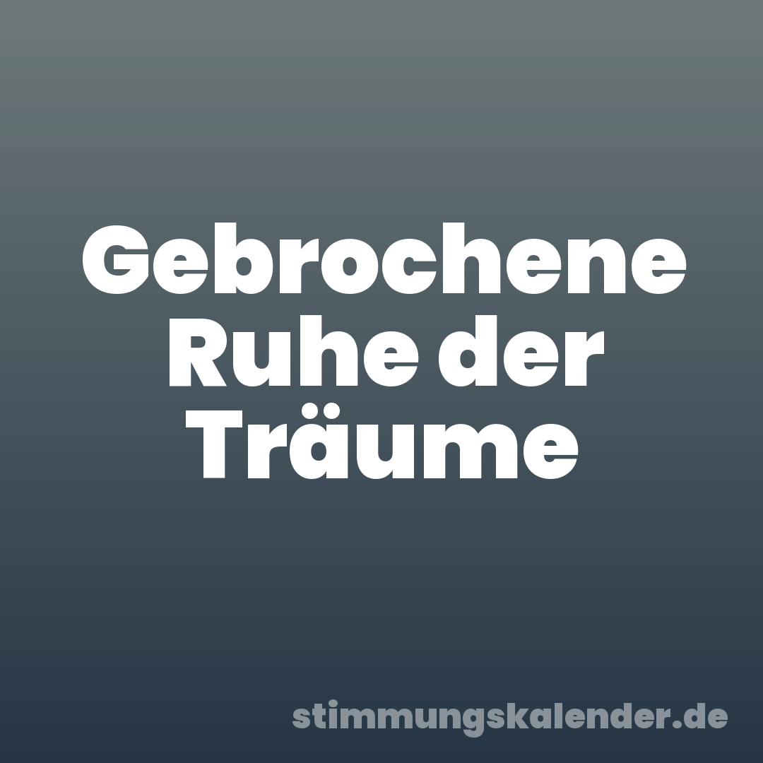 Gebrochene Ruhe der Träume