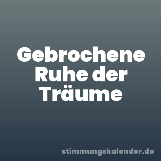 Gebrochene Ruhe der Träume