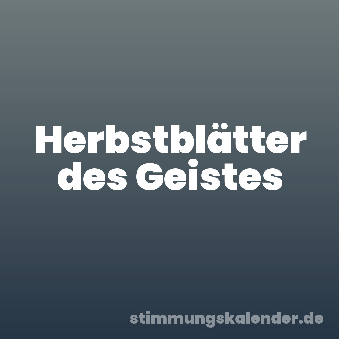 Herbstblätter des Geistes