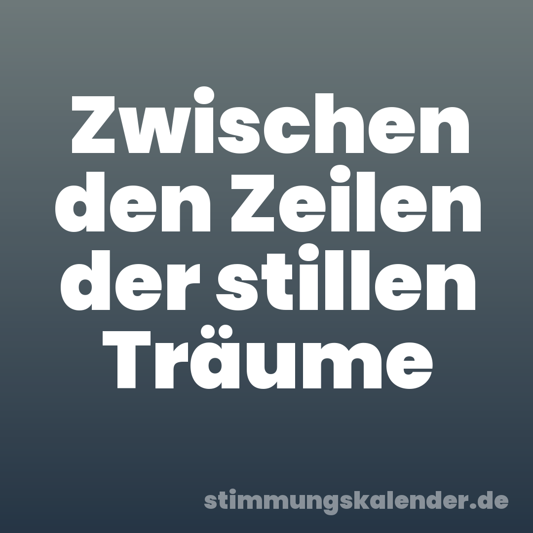 Zwischen den Zeilen der stillen Träume