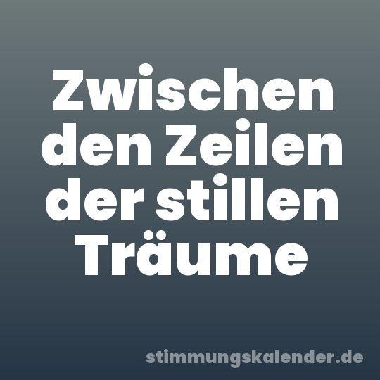 Zwischen den Zeilen der stillen Träume