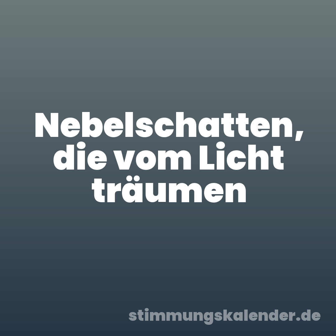 Nebelschatten, die vom Licht träumen