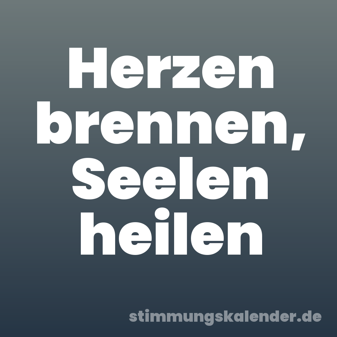 Herzen brennen, Seelen heilen