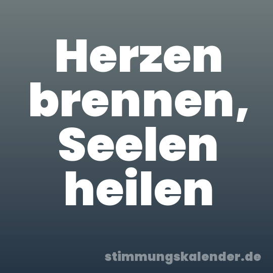 Herzen brennen, Seelen heilen