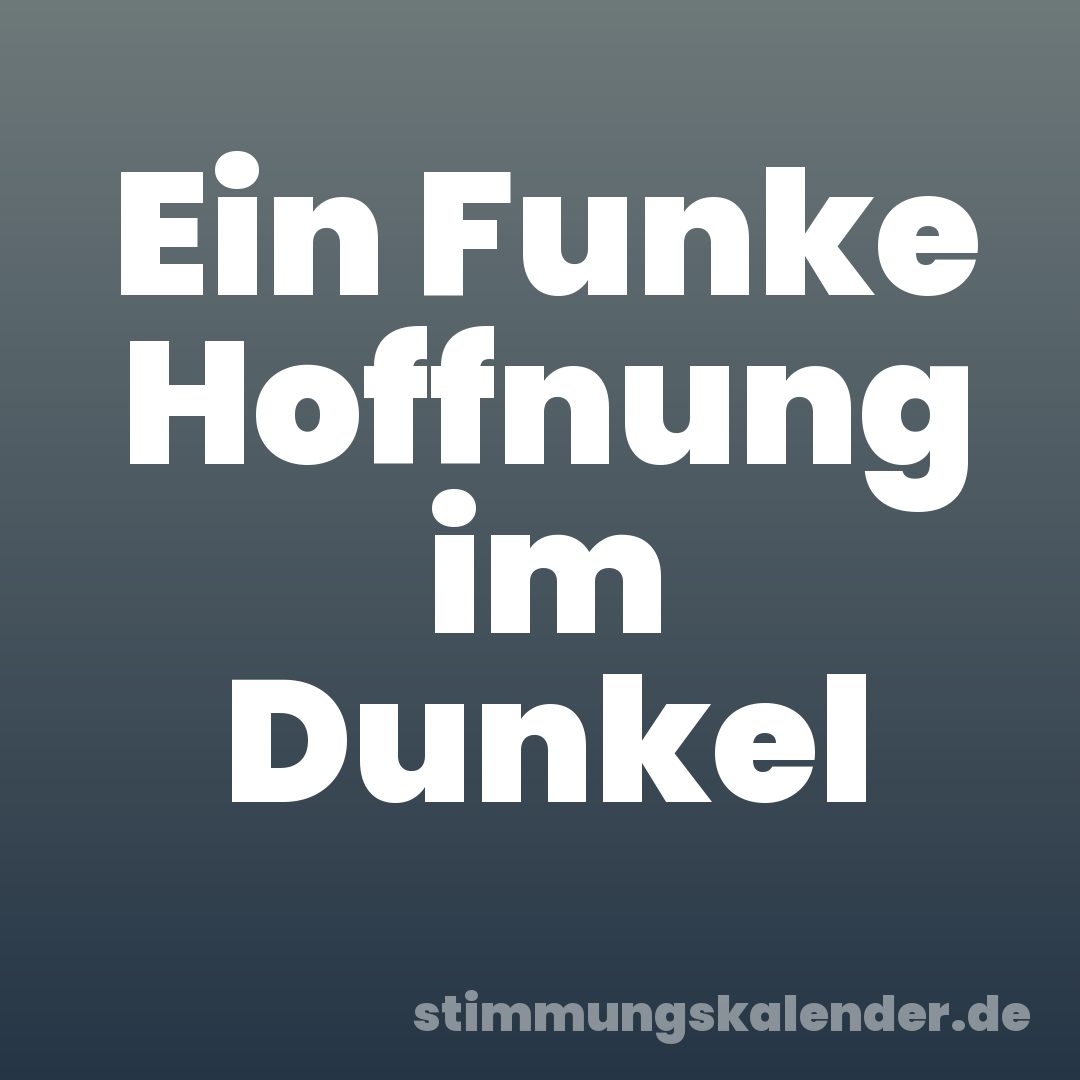 Ein Funke Hoffnung im Dunkel
