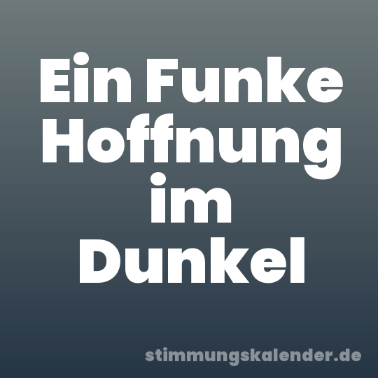 Ein Funke Hoffnung im Dunkel